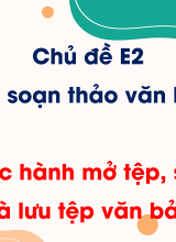 Chủ đề E2 - Bài 3. Thực hành mở tệp, soạn thảo và lưu tệp văn bản
